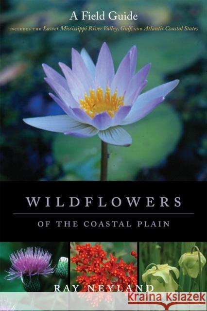 Wildflowers of the Coastal Plain: A Field Guide Ray Neyland 9780807134078 Louisiana State University Press