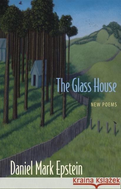The Glass House: New Poems Daniel Mark Epstein 9780807134108 Louisiana State University Press