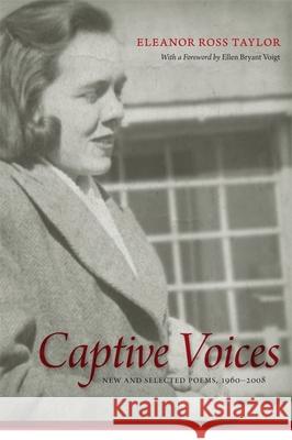 Captive Voices: New and Selected Poems, 1960-2008 Eleanor Ross Taylor Ellen Bryant Voigt 9780807134122