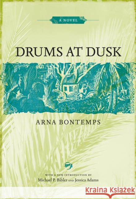 Drums at Dusk Arna Wendell Bontemps Michael P. Bibler Jessica D. Adams 9780807134399 Louisiana State University Press