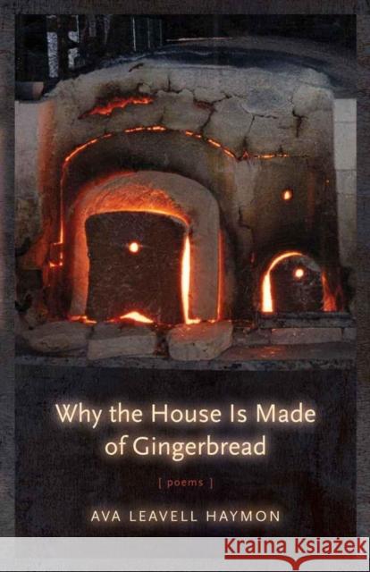 Why the House Is Made of Gingerbread: Poems Ava Leavell Haymon 9780807135853 Louisiana State University Press