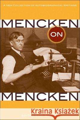 Mencken on Mencken: A New Collection of Autobiographical Writings H. L. Mencken S. T. Joshi 9780807135921 Louisiana State University Press