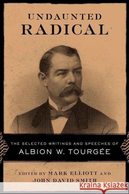 Undaunted Radical: The Selected Writings and Speeches of Albion W. Tourgée Elliott, Mark 9780807135938