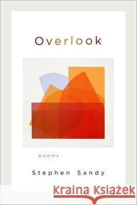 Overlook: Poems Stephen Sandy 9780807136928 Louisiana State University Press