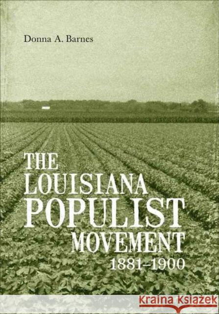 The Louisiana Populist Movement, 1881-1900 Barnes, Donna A. 9780807137277