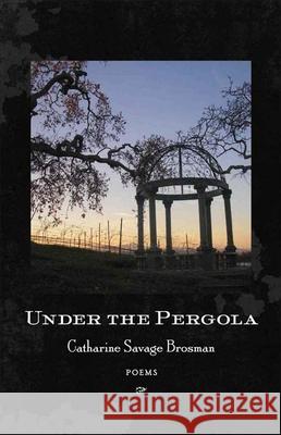 Under the Pergola: Poems Catharine Savage Brosman 9780807138809 Louisiana State University Press