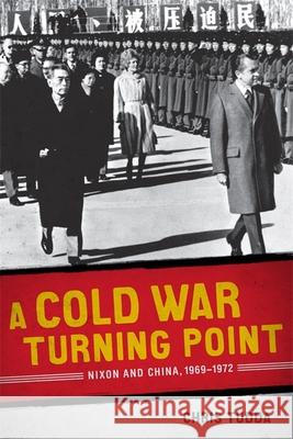 A Cold War Turning Point: Nixon and China, 1969-1972 Tudda, Chris 9780807142899 Louisiana State University Press