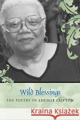 Wild Blessings: The Poetry of Lucille Clifton Hilary Holladay 9780807144602 Louisiana State University Press