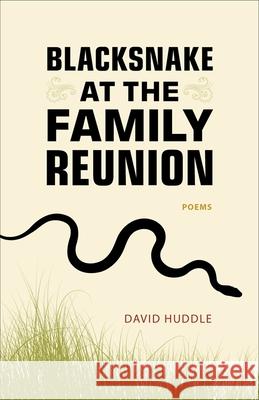 Blacksnake at the Family Reunion: Poems David Huddle 9780807144695 Louisiana State University Press