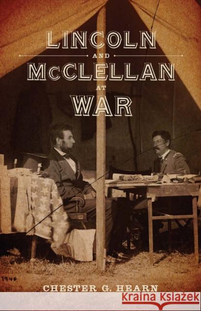 Lincoln and McClellan at War Chester G. Hearn 9780807145524 Louisiana State University Press