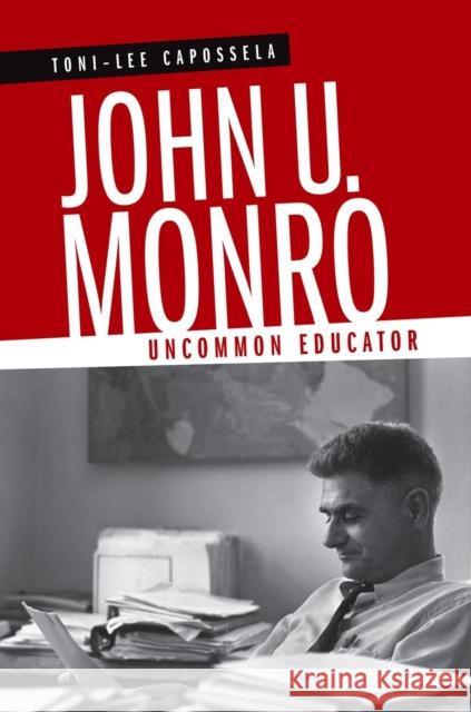 John U. Monro: Uncommon Educator Toni-Lee Capossela 9780807145562 Louisiana State University Press