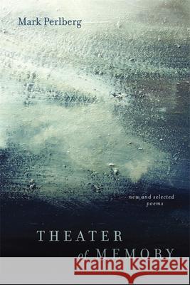 Theater of Memory: New and Selected Poems Mark Perlberg 9780807145685