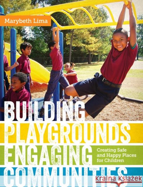 Building Playgrounds, Engaging Communities: Creating Safe and Happy Places for Children Marybeth Lima 9780807149805 Louisiana State University Press