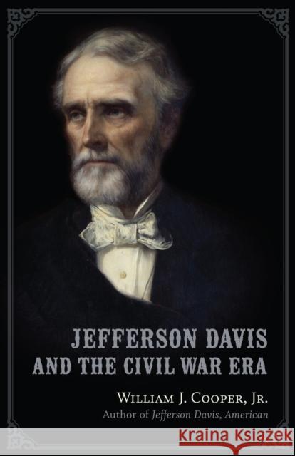 Jefferson Davis and the Civil War Era William J., Jr. Cooper 9780807150092 Louisiana State University Press