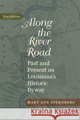 Along the River Road: Past and Present on Louisiana's Historic Byway (Revised) Sternberg, Mary Ann 9780807150627 Louisiana State University Press