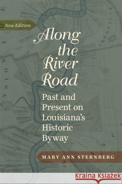 Along the River Road: Past and Present on Louisiana's Historic Byway Mary Ann Sternberg 9780807152058 Louisiana State University Press
