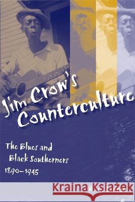 Jim Crow's Counterculture: The Blues and Black Southerners, 1890-1945 R. A. Lawson 9780807152270 Louisiana State University Press