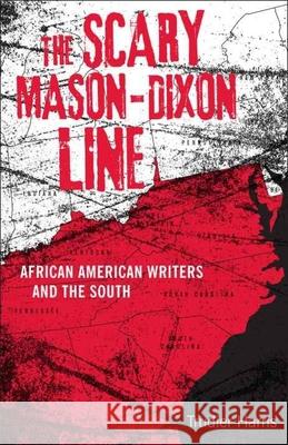 Scary Mason-Dixon Line: African American Writers and the South Trudier Harris 9780807152300
