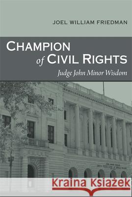 Champion of Civil Rights: Judge John Minor Wisdom Joel William Friedman 9780807154465 Louisiana State University Press