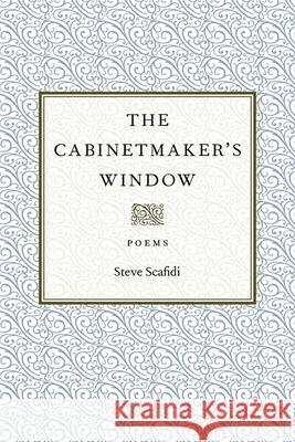 The Cabinetmaker's Window Steve Scafidi 9780807154496 Louisiana State University Press