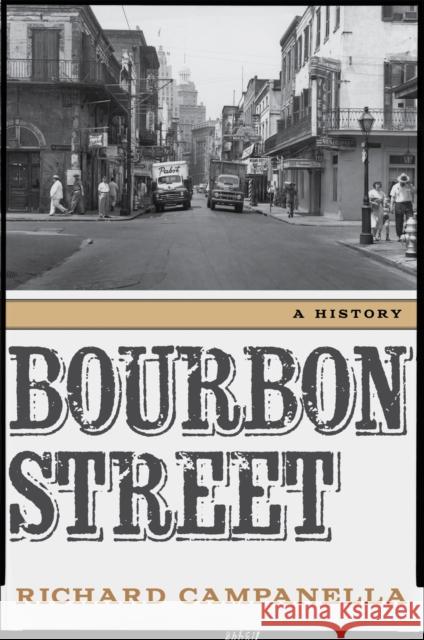Bourbon Street: A History Richard Campanella 9780807155059 Louisiana State University Press