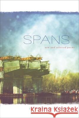 Spans: New and Selected Poems Elizabeth Seydel Morgan 9780807157060 Lsu2033151