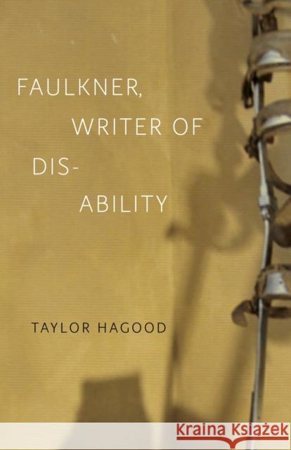 Faulkner, Writer of Disability Taylor Hagood 9780807157268 Lsu2033151