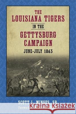 The Louisiana Tigers in the Gettysburg Campaign, June-July 1863 Mingus, Scott L. 9780807159132