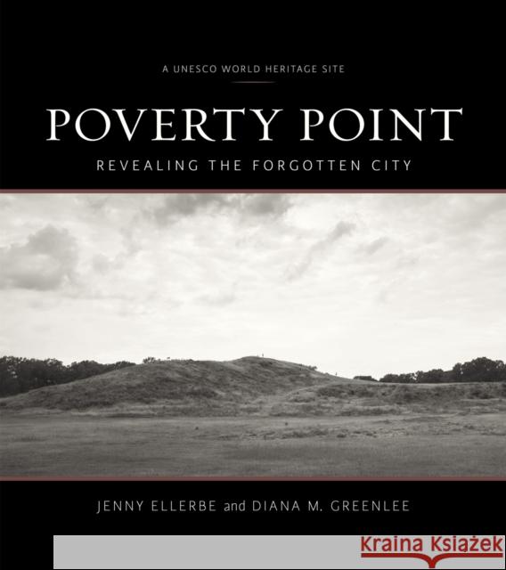 Poverty Point: Revealing the Forgotten City Jenny Ellerbe Diana M. Greenlee 9780807160213 Lsu Press