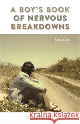 A Boy's Book of Nervous Breakdowns: Stories Tom Paine 9780807161241 Louisiana State University Press