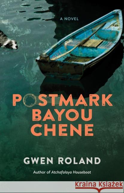 Postmark Bayou Chene Gwen Roland 9780807161449 Louisiana State University Press