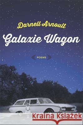 Galaxie Wagon: Poems Darnell Arnoult 9780807162811