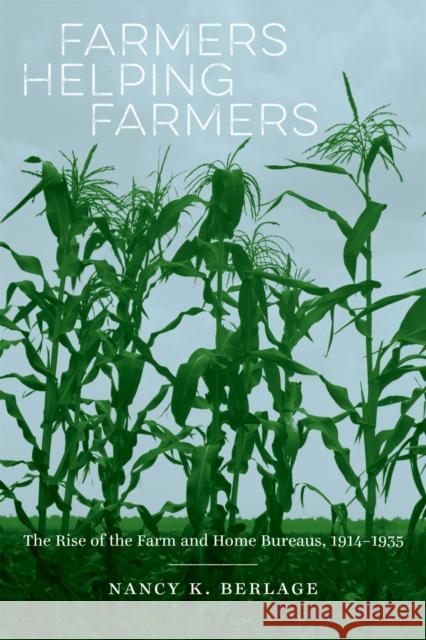 Farmers Helping Farmers: The Rise of the Farm and Home Bureaus, 1914-1935 Berlage, Nancy K. 9780807163306 Lsu Press