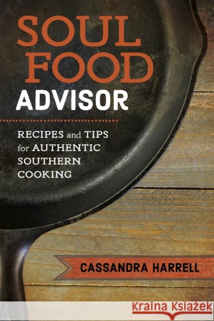 Soul Food Advisor: Recipes and Tips for Authentic Southern Cooking Cassandra Harrell 9780807163764 Lsu Press