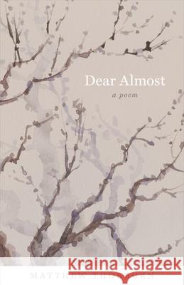 Dear Almost: A Poem Matthew Thorburn 9780807164310 Louisiana State University Press