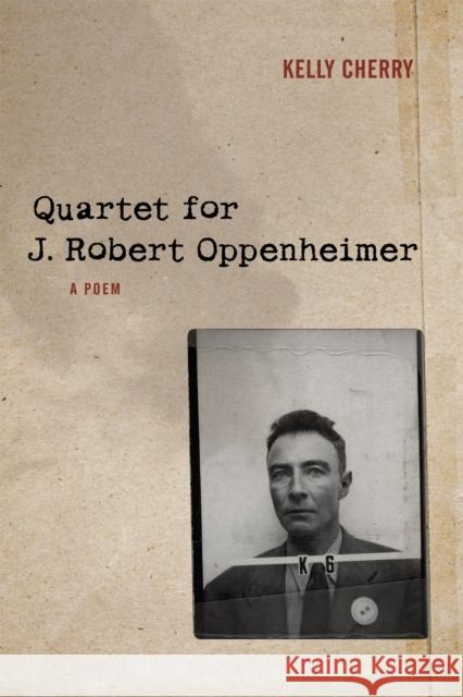 Quartet for J. Robert Oppenheimer: A Poem Richard Ed. Cherry 9780807165041 LSU Press