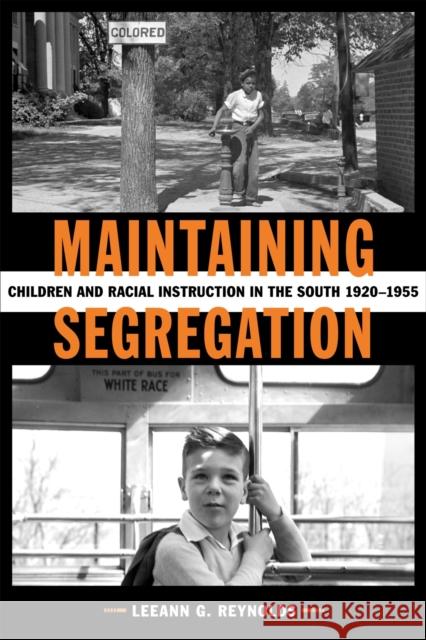 Maintaining Segregation: Children and Racial Instruction in the South, 1920-1955 Leeann G. Reynolds 9780807165645 Louisiana State University Press