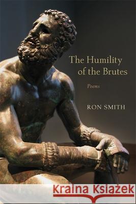 The Humility of the Brutes: Poems Ron Smith 9780807166567 LSU Press
