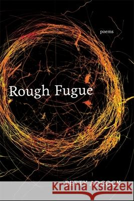 Rough Fugue: Poems Betty Adcock 9780807166680 Louisiana State University Press