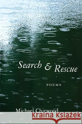 Search and Rescue: Poems Michael Chitwood 9780807167359 LSU Press