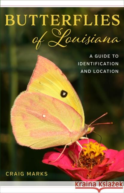 Butterflies of Louisiana: A Guide to Identification and Location Craig W. Marks 9780807168707 LSU Press