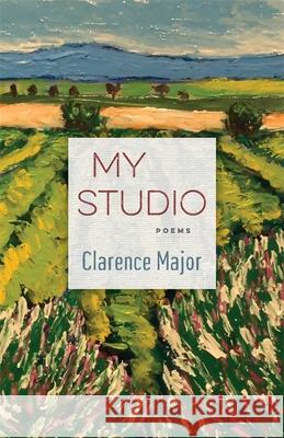 My Studio: Poems Clarence Major 9780807169001 Louisiana State University Press