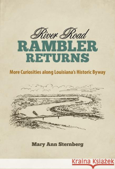 River Road Rambler Returns: More Curiosities Along Louisiana's Historic Byway Mary Ann Sternberg 9780807169285 LSU Press