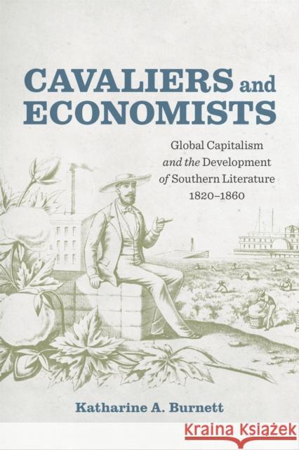 Cavaliers and Economists: Global Capitalism and the Development of Southern Literature, 1820-1860 Katharine Burnett Scott Romine 9780807169308 LSU Press