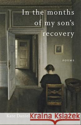 In the Months of My Son's Recovery: Poems Kate Daniels Dave Smith 9780807170359