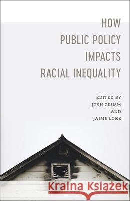 How Public Policy Impacts Racial Inequality Josh Grimm Jaime Loke Robert Mann 9780807170700