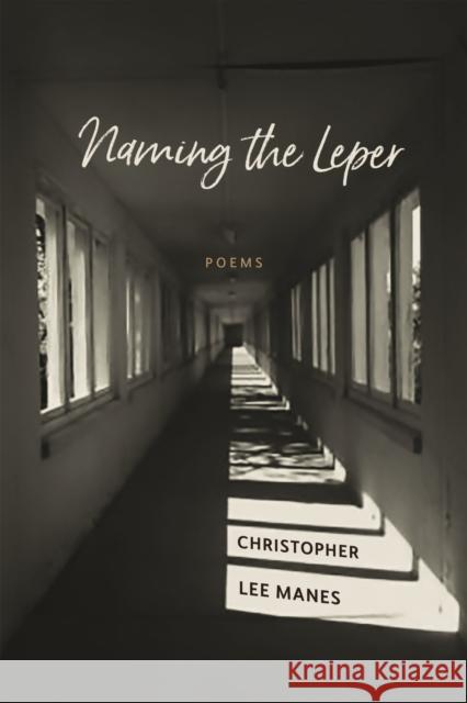 Naming the Leper: Poems Christopher Lee Manes 9780807171127 Louisiana State University Press