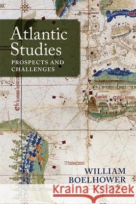 Atlantic Studies: Prospects and Challenges William Boelhower 9780807171639