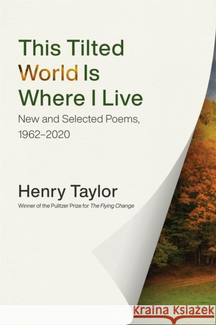 This Tilted World Is Where I Live: New and Selected Poems, 1962-2020 Henry Taylor 9780807171776