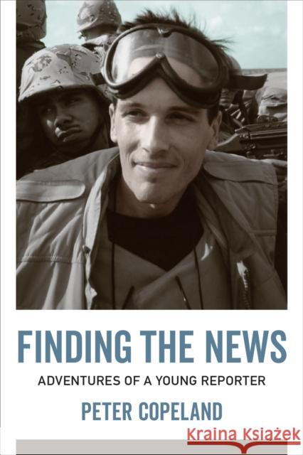 Finding the News: Adventures of a Young Reporter Peter Copeland John Maxwell Hamilton 9780807171929